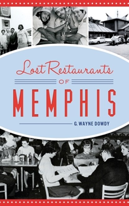 Lost Restaurants of Memphis, G. Wayne Dowdy - Gebonden - 9781540241061
