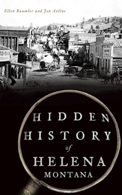Hidden History of Helena, Montana, Ellen Baumler - Gebonden - 9781540241511