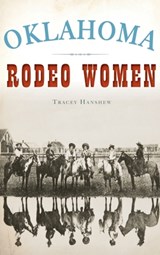 Oklahoma Rodeo Women - Tracey Hanshew - 9781540241931