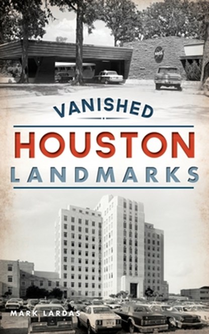 Vanished Houston Landmarks, Mark Lardas - Gebonden - 9781540241962