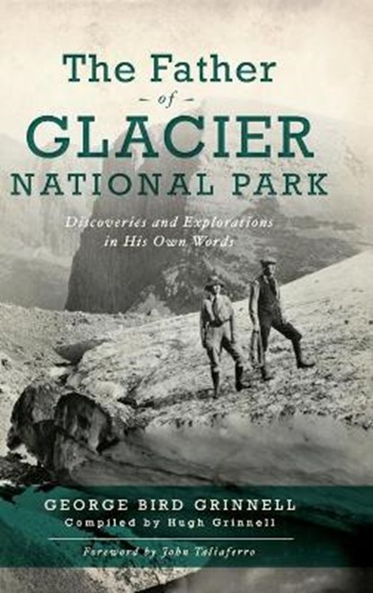 FATHER OF GLACIER NATL PARK, George Bird Grinell - Gebonden - 9781540242501