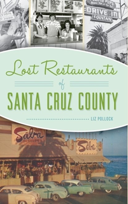 LOST RESTAURANTS OF SANTA CRUZ, Liz Pollock - Gebonden - 9781540242617