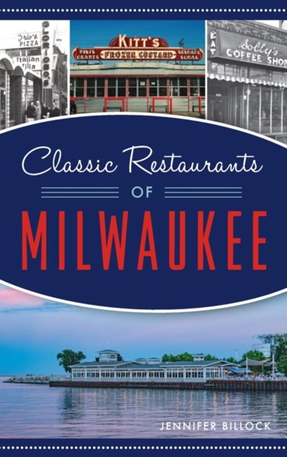 Classic Restaurants of Milwaukee, Jennifer Billock - Gebonden - 9781540245366