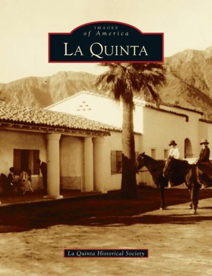 La Quinta, La Quinta Historical Society - Gebonden - 9781540245533