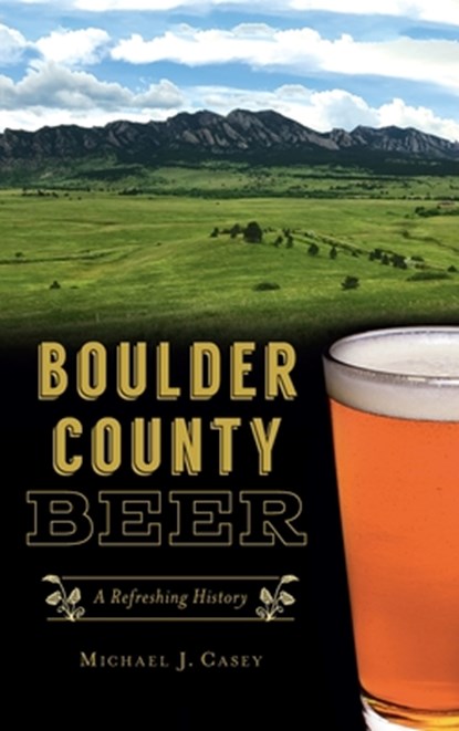 Boulder County Beer, Michael J Casey - Gebonden - 9781540245878