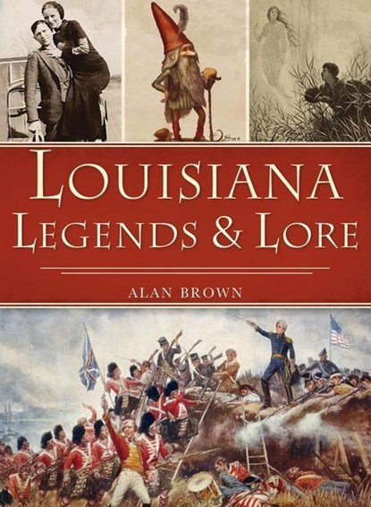 Louisiana Legends and Lore, Alan Brown - Gebonden - 9781540246059