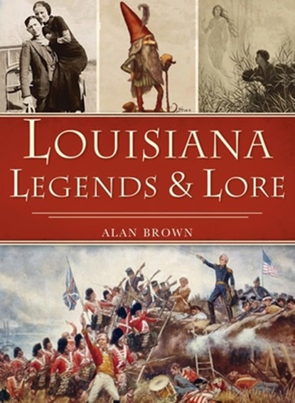 Louisiana Legends and Lore, Alan Brown - Gebonden - 9781540246059