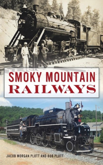 Smoky Mountain Railways, Jacob Morgan Plott ; Bob Plott - Gebonden - 9781540246592