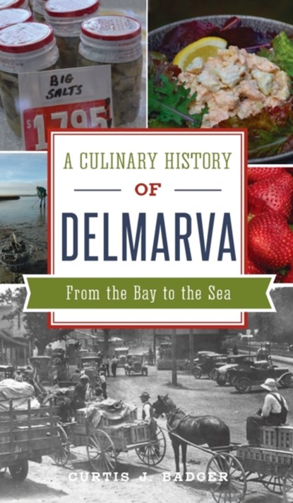 Culinary History of Delmarva, Curtis J Badger - Gebonden - 9781540247049