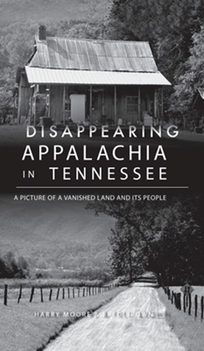 Disappearing Appalachia in Tennessee, Harry Moore ; Fred Brown - Gebonden - 9781540247650