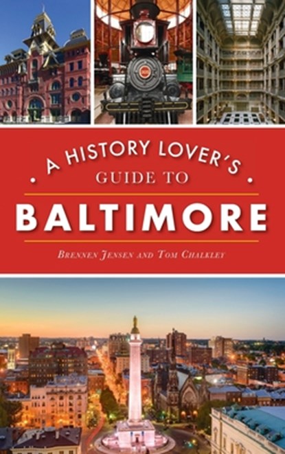 History Lover's Guide to Baltimore, Brennen Jensen ; Thomas Chalkley - Gebonden - 9781540247988