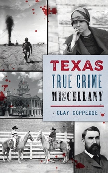 Texas True Crime Miscellany, Clay Coppedge - Gebonden - 9781540248589