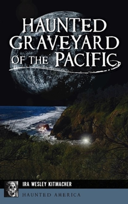 Haunted Graveyard of the Pacific, Ira Wesley Kitmacher - Gebonden - 9781540248596