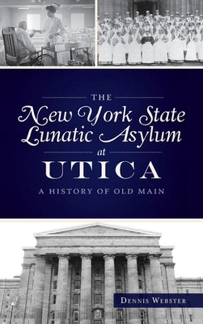 New York State Lunatic Asylum at Utica, Dennis Webster - Gebonden - 9781540248701
