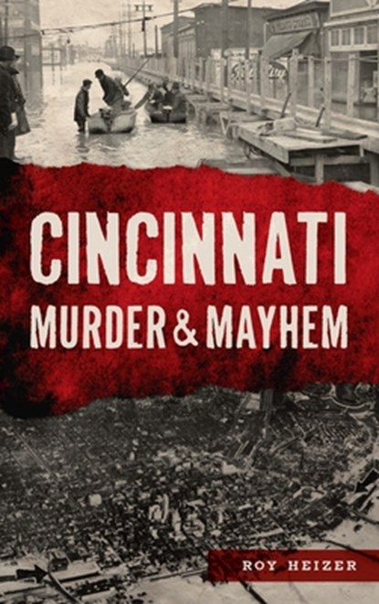 Cincinnati Murder & Mayhem, Roy Heizer - Gebonden - 9781540248749