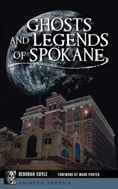 Ghosts and Legends of Spokane, Deborah Cuyle - Gebonden - 9781540248978