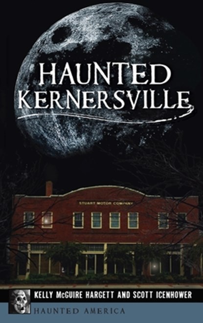 Haunted Kernersville, Kelly McGuire Hargett ; Scott Icenhower - Gebonden - 9781540249036