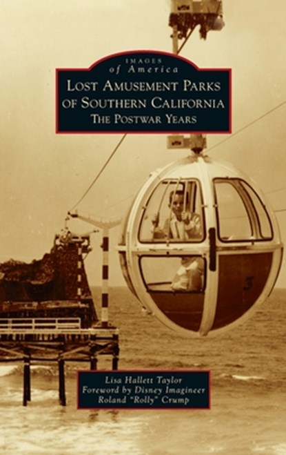Lost Amusement Parks of Southern California, Lisa Hallett Taylor - Gebonden - 9781540249487