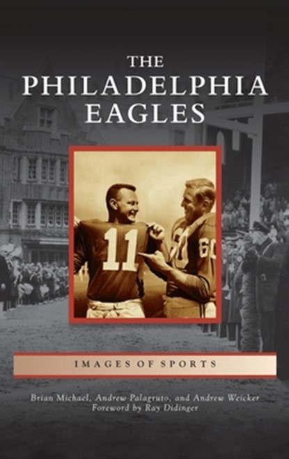 Philadelphia Eagles, Brian Michael ; Andrew Palagruto ; Andrew Weicker - Gebonden - 9781540249500