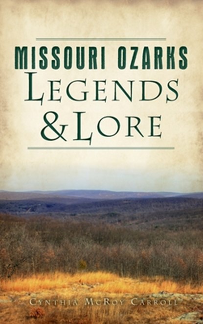 Missouri Ozarks Legends and Lore, Cynthia McRoy Carroll - Gebonden - 9781540249869