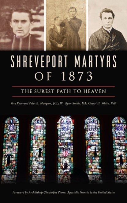 Shreveport Martyrs of 1873, Very Reverend Peter B Mangum Jcl ; W Ryan Smith Ma ; Cheryl H White - Gebonden - 9781540250247
