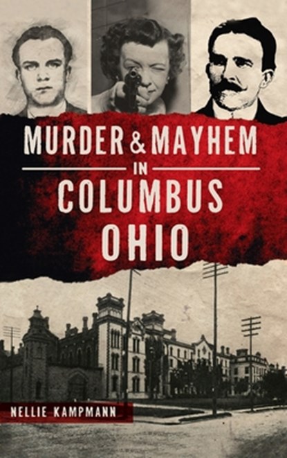 Murder & Mayhem in Columbus, Ohio, Nellie Kampmann - Gebonden - 9781540250278