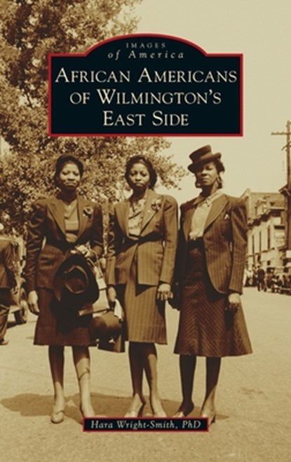 African Americans of Wilmington's East Side, Hara Wright-Smith - Gebonden - 9781540250858