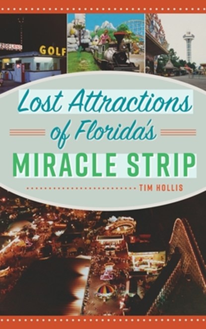 Lost Attractions of Florida's Miracle Strip, Tim Hollis - Gebonden - 9781540250896