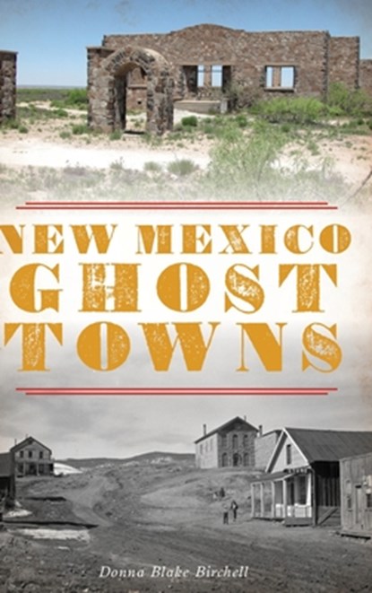 New Mexico Ghost Towns, Donna Blake Birchell - Gebonden - 9781540251213