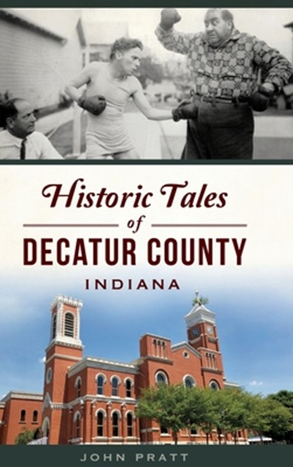 Historic Tales of Decatur County, Indiana, John Pratt - Gebonden - 9781540251541