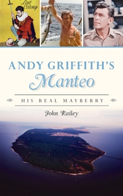 Andy Griffith's Manteo, John Railey - Gebonden - 9781540252081