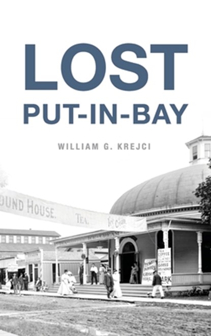 Lost Put-In-Bay, William G Krejci - Gebonden - 9781540252425