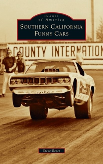 Southern California Funny Cars, Steve Reyes - Gebonden - 9781540256867