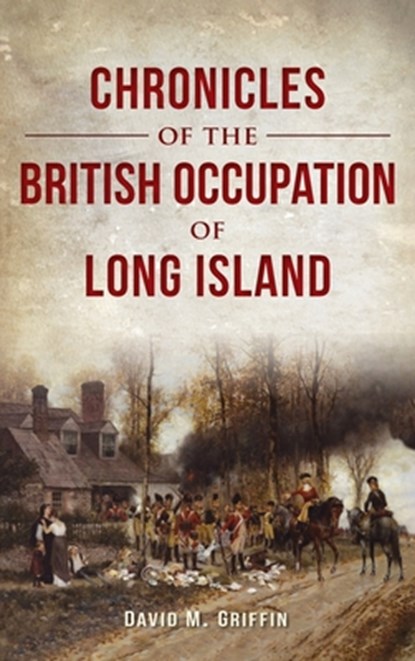 Chronicles of the British Occupation of Long Island, David M. Griffin - Gebonden - 9781540257260