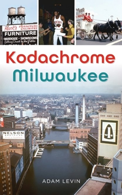 Kodachrome Milwaukee, Adam Levin - Gebonden - 9781540257475
