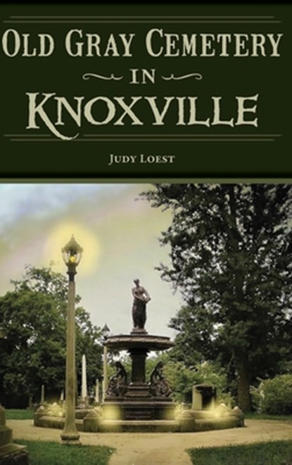 Old Gray Cemetery in Knoxville, Judy Loest - Gebonden - 9781540257703
