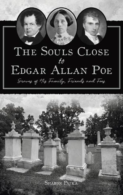 Souls Close to Edgar Allan Poe: Graves of His Family, Friends and Foes, Sharon Pajka - Gebonden - 9781540257765