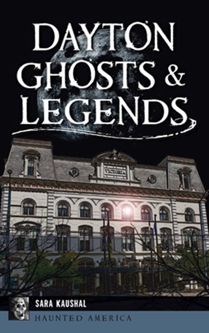 Dayton Ghosts & Legends, Sara K. Kaushal - Gebonden - 9781540257994