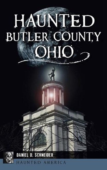 Haunted Butler County, Ohio, Daniel D. Schneider - Gebonden - 9781540258052