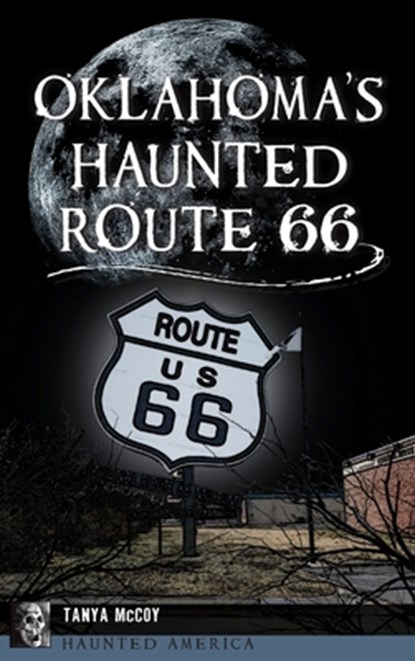 Oklahoma's Haunted Route 66, Tanya McCoy - Gebonden - 9781540258359
