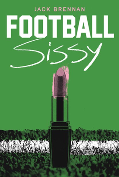 Football Sissy: A Cross-Dressing Memoir, Jack Brennan - Paperback - 9781540270047