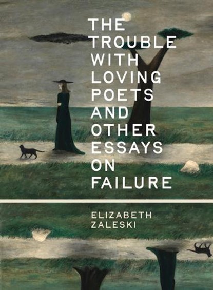 The Trouble with Loving Poets and Other Essays on Failure, Elizabeth Zaleski - Ebook - 9781540270276