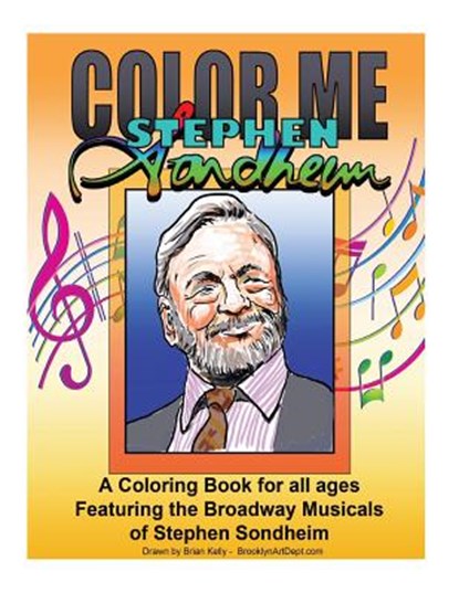 Color Me Stephen Sondheim: A coloring book for all ages about the iconic musicals of Stephen Sondheim, KELLY,  Brian P. - Paperback - 9781540302366
