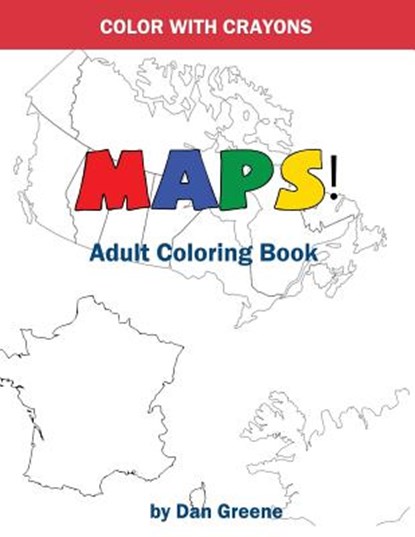 COLOR WITH CRAYONS: MAPS! ADULT COLORING, DAN GREENE - Paperback - 9781540356734