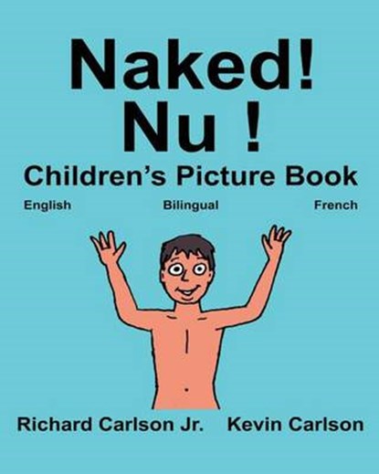 Naked! Nu !: Children's Picture Book English-French (Bilingual Edition) (www.rich.center), Kevin Carlson - Paperback - 9781540399267
