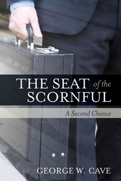 The Seat of The Scornful: A Second Chance, George W. Cave - Paperback - 9781540503893