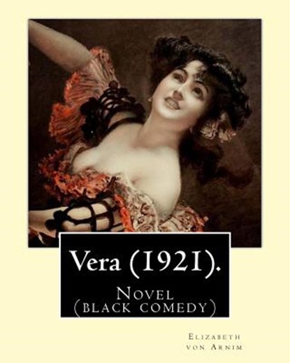 Vera (1921). By: Elizabeth von Arnim: Vera by Elizabeth von Arnim is a black comedy based on her disastrous second marriage to Earl Rus, Elizabeth Von Arnim - Paperback - 9781540506382
