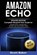 Amazon Echo: Updated Edition! Complete Blueprint User Guide for Amazon Echo, Amazon Dot, Amazon Tap and Amazon Alexa, Scott Baker - Paperback - 9781540596932