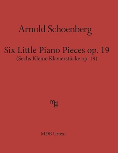 Six Little Piano Pieces op. 19 (MDB Urtext), Arnold Schoenberg - Paperback - 9781540646514