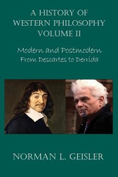A History of Western Philosophy: Modern and Postmodern, From Descartes to Derrida, Norman L. Geisler - Paperback - 9781540649058